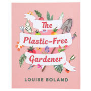 Book cover of 'The Plastic-Free Gardener' by Louise Boland with gardening-themed illustrations on a pink background.
