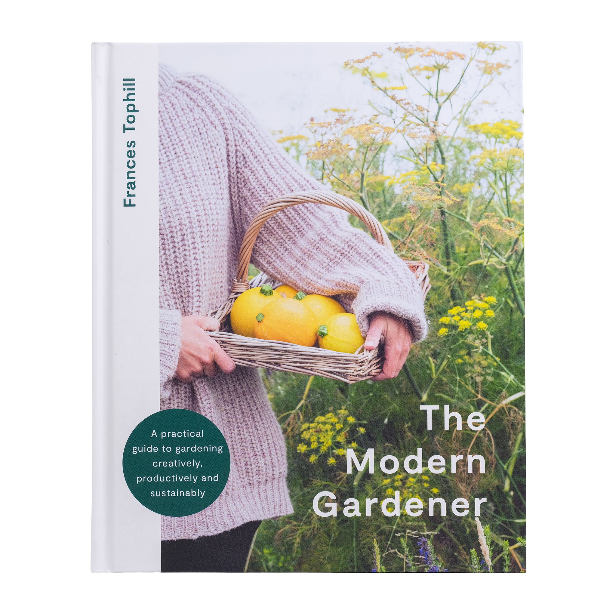 Book cover of 'The Modern Gardener' by Frances Tophill with Frances holding a basket of vegetables in a garden.