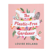 Book cover of 'The Plastic-Free Gardener' by Louise Boland with gardening-themed illustrations on a pink background.